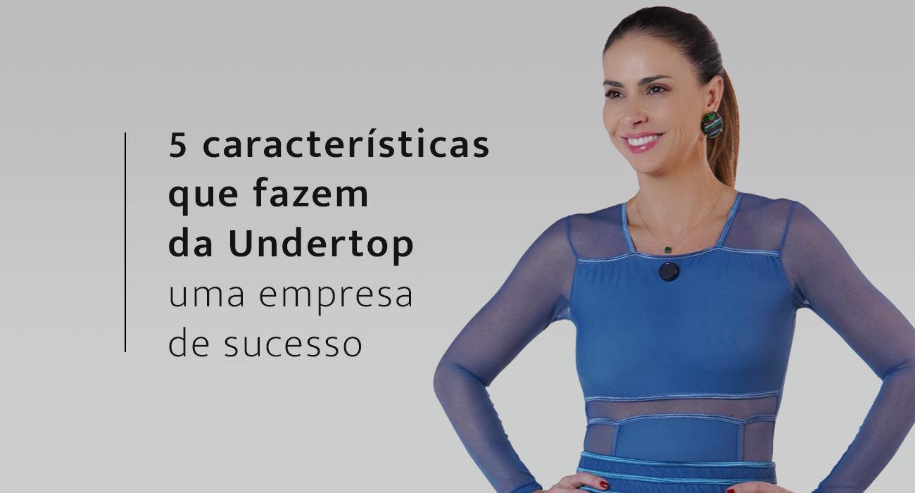 5 características que fazem da Undertop uma marca de sucesso