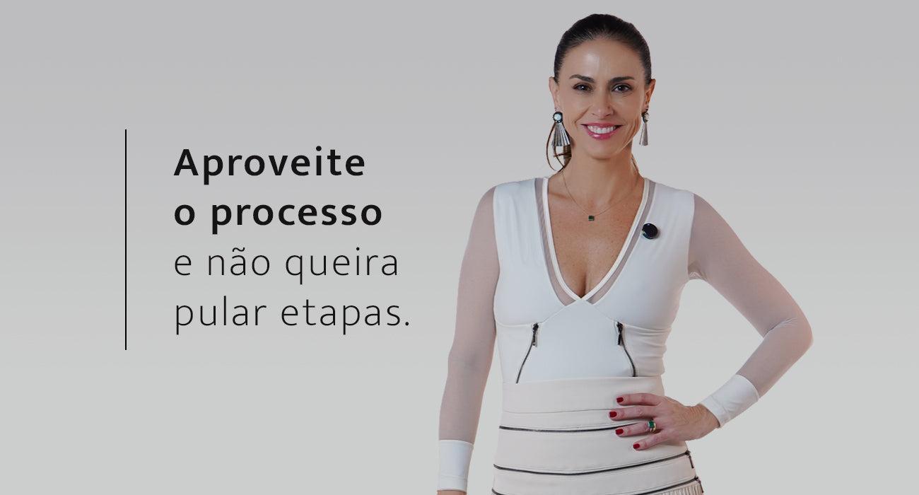 Aproveite o processo e não queira pular etapas
