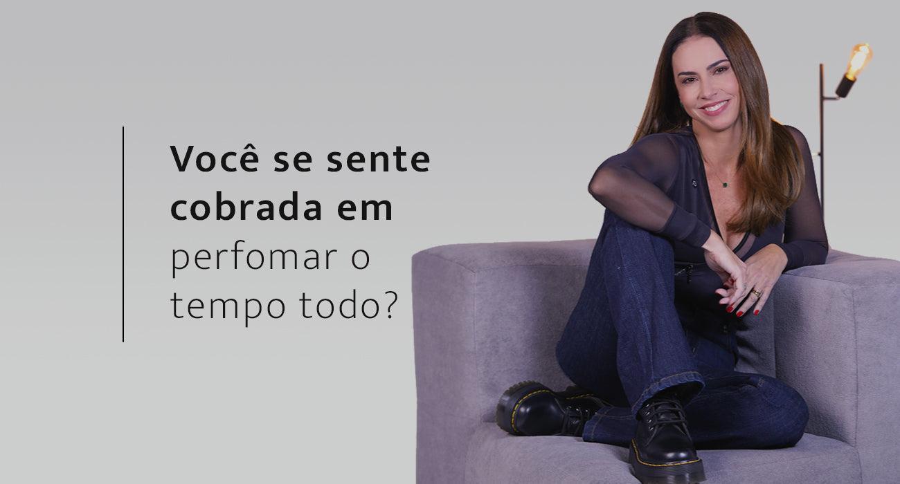 Você se sente cobrada em perfomar o tempo todo?