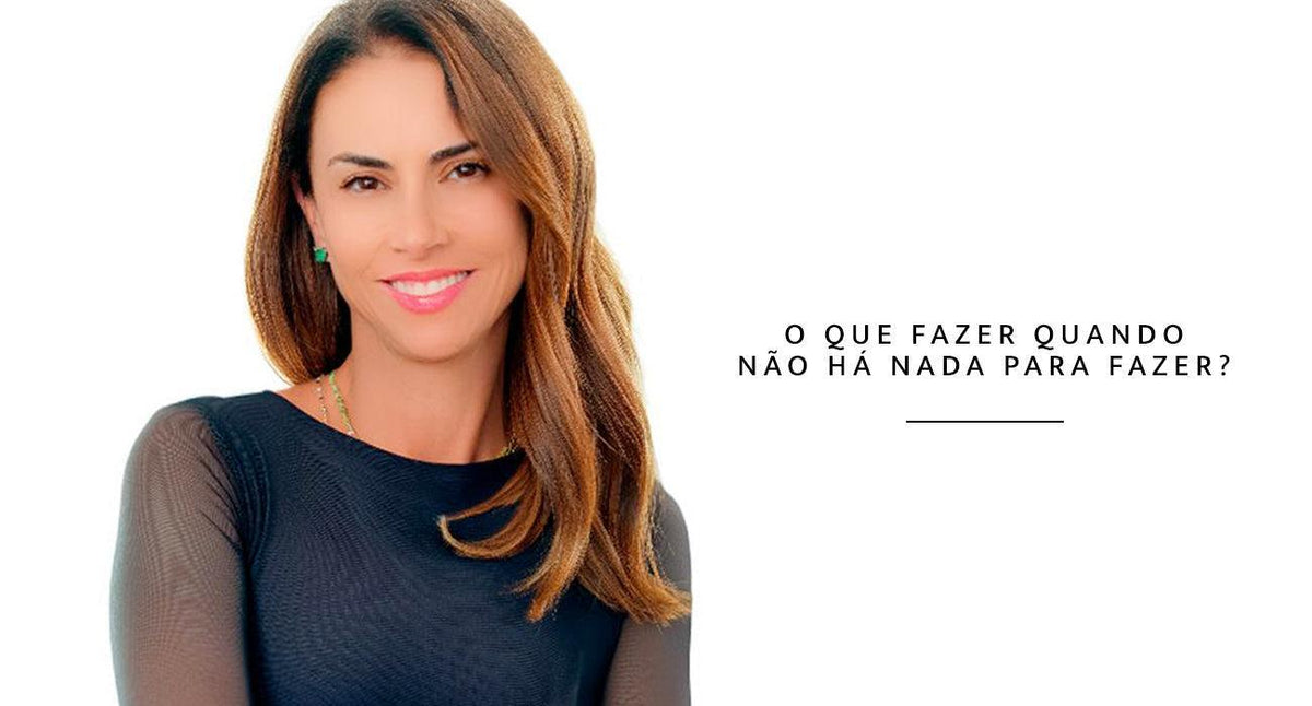 O que fazer quando não há nada para fazer?